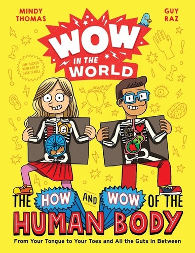 Wow in the World: The How and Why of the Human Body (From Your Tongue to Your Toes and All the Guts in Between)