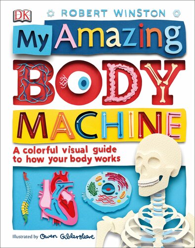 My Amazing Body Machine (A Colorful Visual Guide to How Your Body Works)