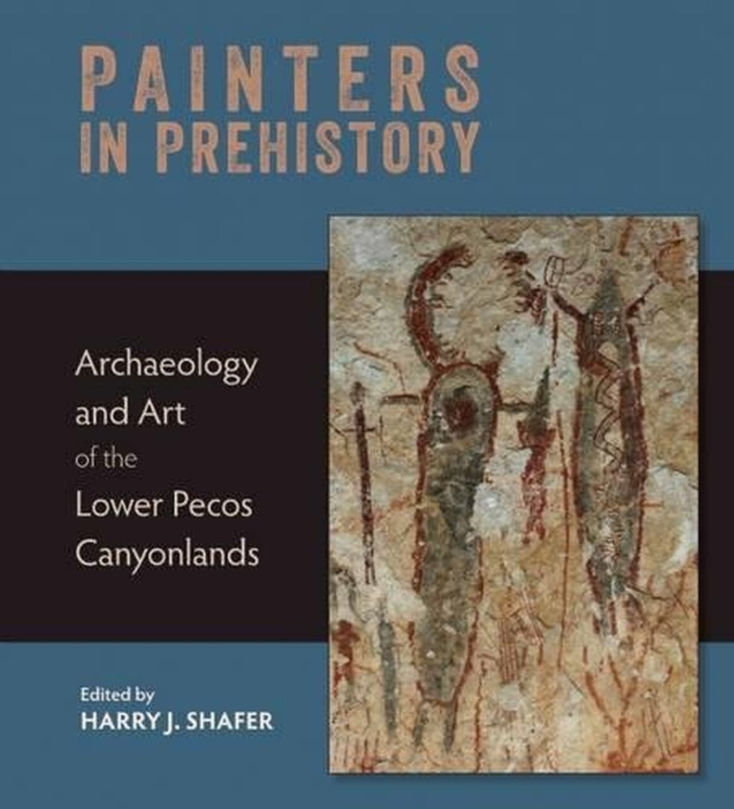 Painters in Prehistory (Archaeology and Art of the Lower Pecos Canyonlands)