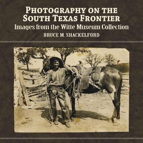 Photography on the South Texas Frontier (Images from the Witte Museum Collection) PAPERBACK